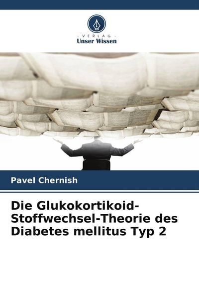 Produktbild: Die Glukokortikoid-Stoffwechsel-Theorie des Diabetes mellitus Typ 2
