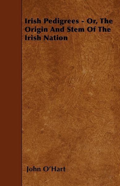 Produktbild: Irish Pedigrees - Or, The Origin And Stem Of The Irish Nation