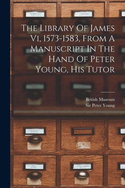 Produktbild: The Library Of James Vi, 1573-1583, From A Manuscript In The Hand Of Peter Young, His Tutor