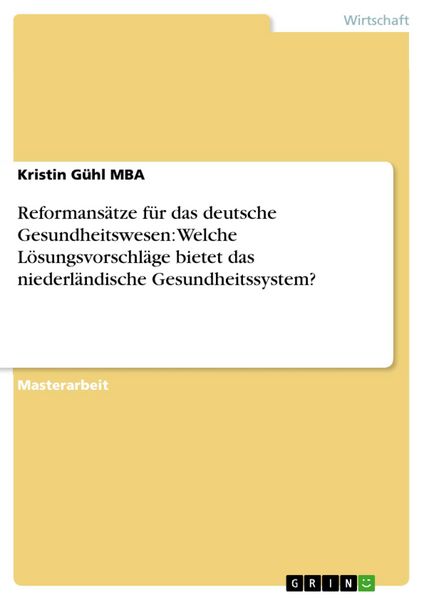 Produktbild: Reformans&auml;tze f&uuml;r das deutsche Gesundheitswesen: Welche L&ouml;sungsvorschl&auml;ge bietet das niederl&auml;ndische Gesundheitssystem?