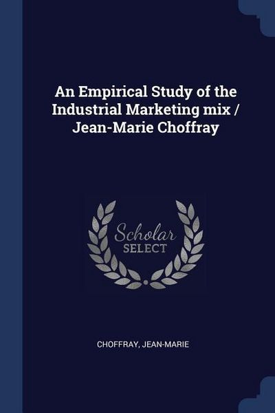 Produktbild: An Empirical Study of the Industrial Marketing mix / Jean-Marie Choffray