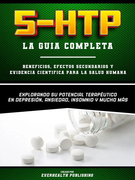 Produktbild: 5-Htp (La Guia Completa) - Beneficios, Efectos Secundarios Y Evidencia Cientifica Para La Salud Humana - Explorando Su Potencial Terapeutico En Depres