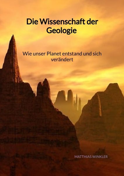 Produktbild: Die Wissenschaft der Geologie - Wie unser Planet entstand und sich ver&auml;ndert