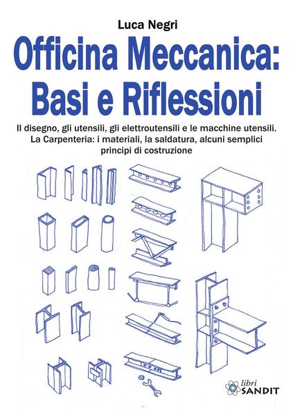 Produktbild: Officina Meccanica: basi e riflessioni. Il disegno, gli utensili, gli elettroutensili e le macchine utensili. La carpenteria: i materiali, la saldatur