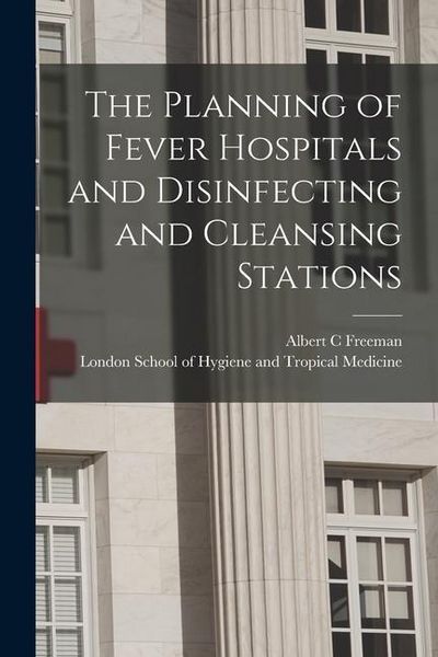 Produktbild: The Planning of Fever Hospitals and Disinfecting and Cleansing Stations [electronic Resource]