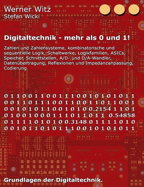Digitaltechnik - mehr als 0 und 1!, Taschenbuch von Werner Witz , Stefan Wicki, BoD – Books on Demand, 9783744818605