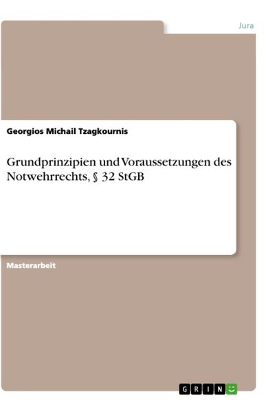 Grundprinzipien und Voraussetzungen des Notwehrrechts, § 32 StGB, Taschenbuch von Georgios Michail Tzagkournis, GRIN, 9783346052797