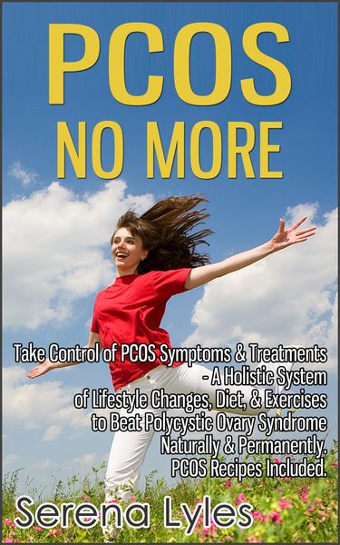 Produktbild: PCOS No More - Take Control of PCOS Symptoms & Treatments - A Holistic System of Lifestyle Changes, Diet, & Exercises to Beat Polycystic Ovary Syndrom