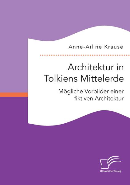 Produktbild: Architektur in Tolkiens Mittelerde. M&ouml;gliche Vorbilder einer fiktiven Architektur