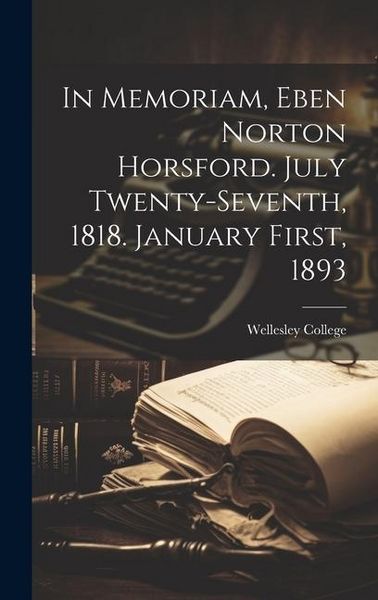 Produktbild: In Memoriam, Eben Norton Horsford. July Twenty-Seventh, 1818. January First, 1893