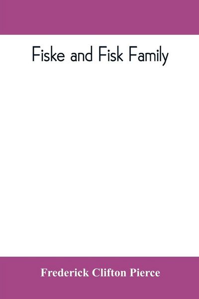 Produktbild: Fiske and Fisk family. Being the record of the descendants of Symond Fiske, lord of the manor of Stadhaugh, Suffolk County, England, from the time of