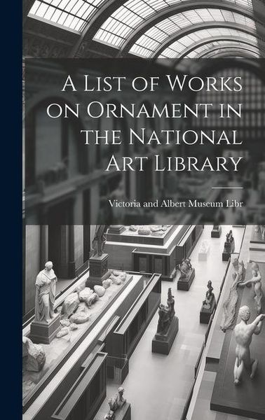 Produktbild: A List of Works on Ornament in the National Art Library