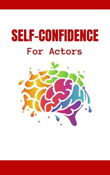 Produktbild: Self-Confidence For Actors: The Complete Guide To Hollywood Survival For Professionals | How To Develop Your Stage Presence And Self-Confidence To Bec