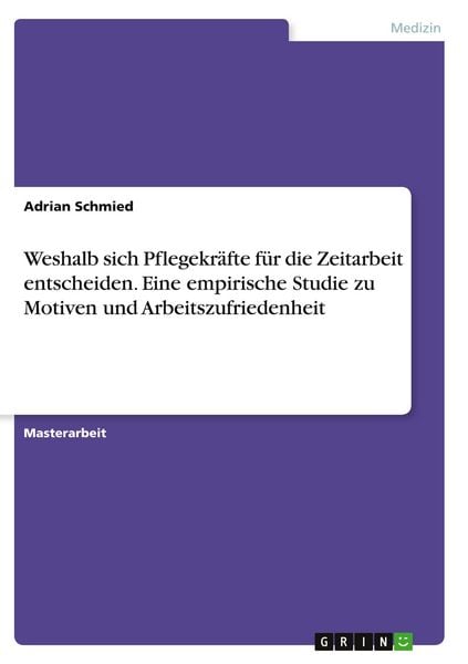 Produktbild: Weshalb sich Pflegekr&auml;fte f&uuml;r die Zeitarbeit entscheiden. Eine empirische Studie zu Motiven und Arbeitszufriedenheit