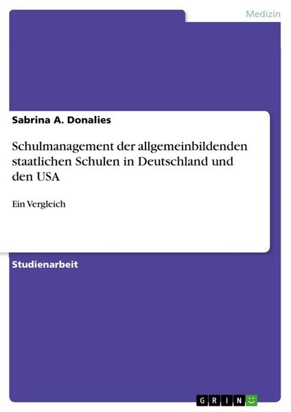 Schulmanagement der allgemeinbildenden staatlichen Schulen in Deutschland und den USA, Taschenbuch von Sabrina A. Donalies, GRIN, 9783656504849