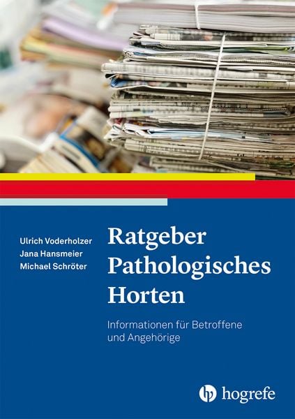 Ratgeber Pathologisches Horten, Taschenbuch von Jana Hansmeier,Michael Schröter,Ulrich Voderholzer, Hogrefe Verlag, 978-3-8017-3336-0