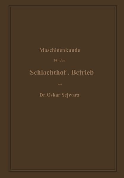 Maschinenkunde für den Schlachthof-Betrieb, Taschenbuch von Oskar Schwarz, Springer Berlin, 9783662319727