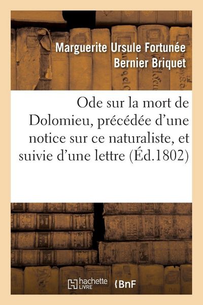 Produktbild: Ode sur la mort de Dolomieu, pr&eacute;c&eacute;d&eacute;e d'une notice sur ce naturaliste, et suivie d'une lettre