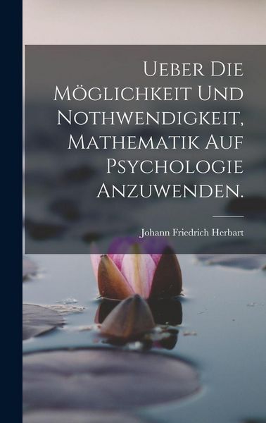 Produktbild: Ueber die M&ouml;glichkeit und Nothwendigkeit, Mathematik auf Psychologie anzuwenden.
