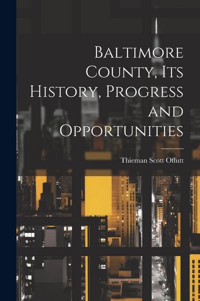 Produktbild: Baltimore County, its History, Progress and Opportunities