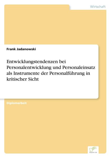 Produktbild: Entwicklungstendenzen bei Personalentwicklung und Personaleinsatz als Instrumente der Personalf&uuml;hrung in kritischer Sicht