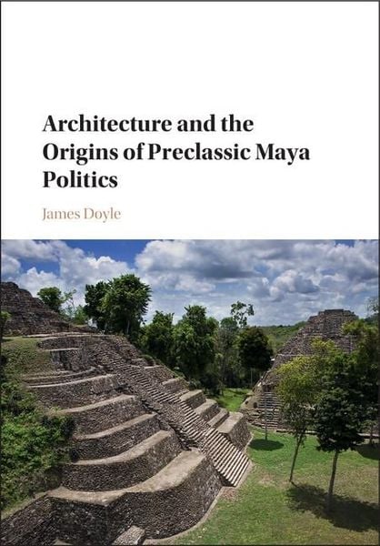 Produktbild: Architecture and the Origins of Preclassic Maya Politics