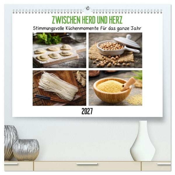 Produktbild: Zwischen Herd und Herz - Stimmungsvolle K&uuml;chenmomente f&uuml;r das ganze Jahr (hochwertiger Premium Wandkalender 2027 DIN A2 quer), Kunstdruck in Hochglanz