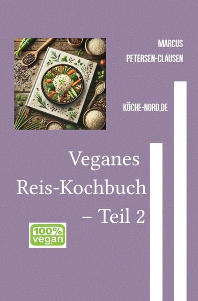 Reisgerichte / Veganes Reis-Kochbuch – Teil 2, Taschenbuch von Marcus PC Petersen-Clausen, Epubli, 9783819060274
