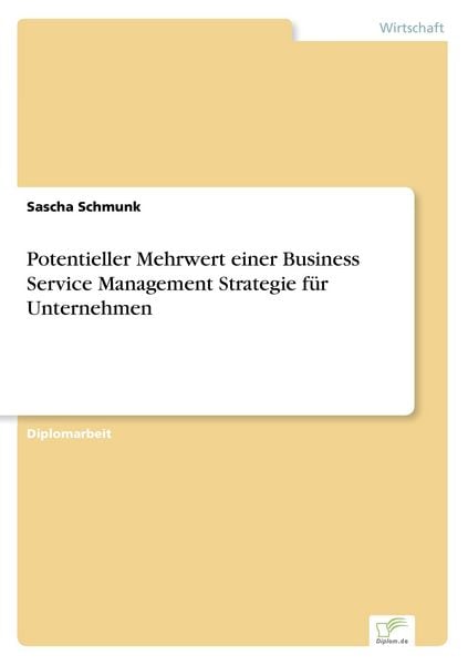 Potentieller Mehrwert einer Business Service Management Strategie für Unternehmen, Taschenbuch von Sascha Schmunk, GRIN, 9783838680958