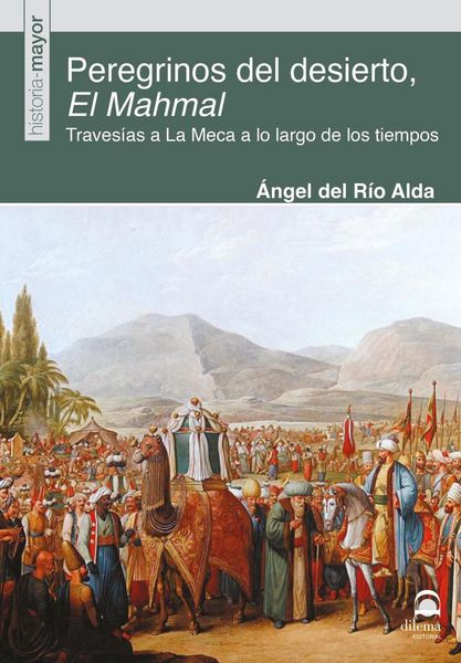 Produktbild: Peregrinos del desierto, El Mahmal : traves&iacute;a a La Meca a lo largo de los tiempos