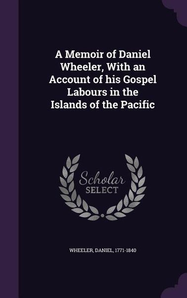 Produktbild: A Memoir of Daniel Wheeler, With an Account of his Gospel Labours in the Islands of the Pacific