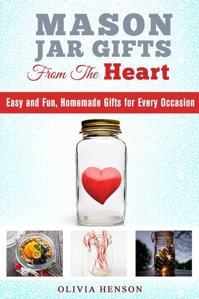 Produktbild: Mason Jar Gifts from the Heart: Easy and Fun, Homemade Gifts for Every Occasion (DIY Gifts)