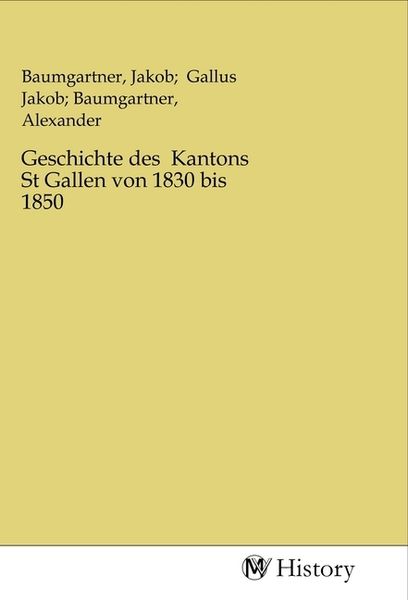 Geschichte des Kantons St Gallen von 1830 bis 1850, Taschenbuch von , MV-History, 9783968729541