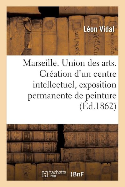 Produktbild: Marseille. Union des arts. Cr&eacute;ation d'un centre intellectuel, exposition permanente de peinture