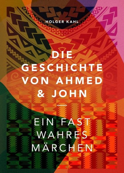 Die Geschichte von Ahmed und John, Taschenbuch von Holger Kahl, Tredition, 9783347306462