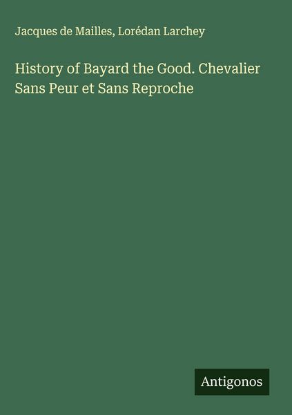 Produktbild: History of Bayard the Good. Chevalier Sans Peur et Sans Reproche