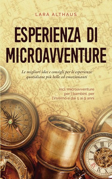 Produktbild: Esperienza di microavventure Le migliori idee e consigli per le esperienze quotidiane pi&ugrave; belle ed emozionanti incl. microavventure per i bambini, per