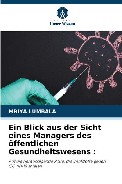 Ein Blick aus der Sicht eines Managers des öffentlichen Gesundheitswesens :, Taschenbuch von Mbiya Lumbala, Verlag Unser Wissen, 9786208137731