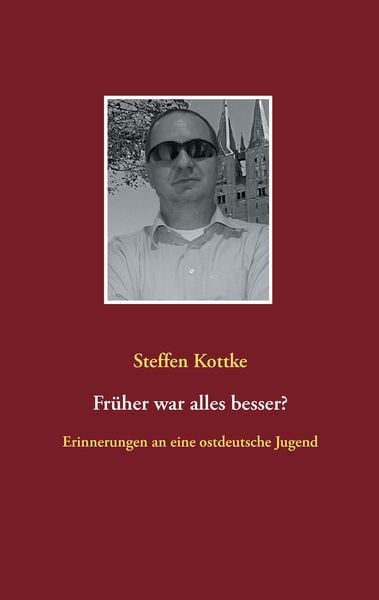 Früher war alles besser?, Taschenbuch von Steffen Kottke, BoD – Books on Demand, 9783743175662