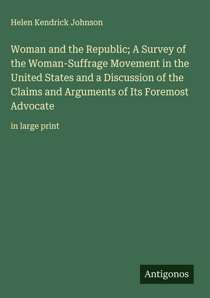 Produktbild: Woman and the Republic; A Survey of the Woman-Suffrage Movement in the United States and a Discussion of the Claims and Arguments of Its Foremost Advo