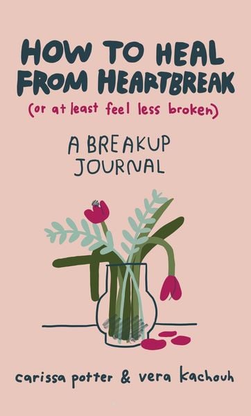 Produktbild: How to Heal from Heartbreak (or at Least Feel Less Broken)