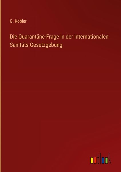 Produktbild: Die Quarant&auml;ne-Frage in der internationalen Sanit&auml;ts-Gesetzgebung