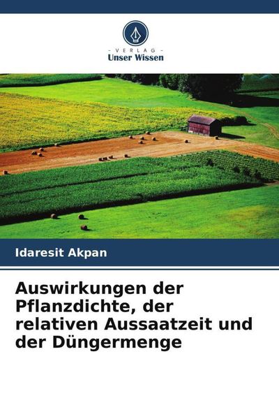 Auswirkungen der Pflanzdichte, der relativen Aussaatzeit und der Düngermenge, Taschenbuch von Idaresit Akpan, Verlag Unser Wissen, 9786205449028