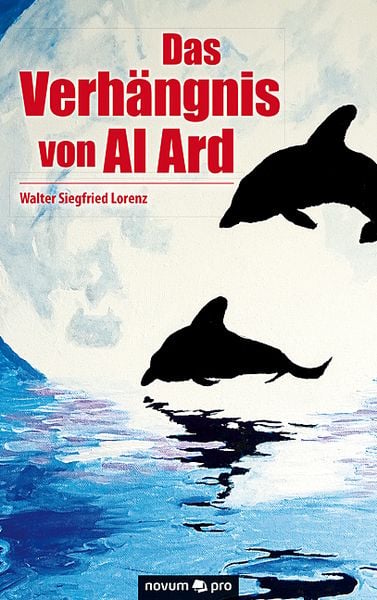 Das Verhängnis von Al Ard, Taschenbuch von Walter Siegfried Lorenz, Novum Verlag, 9783990641293