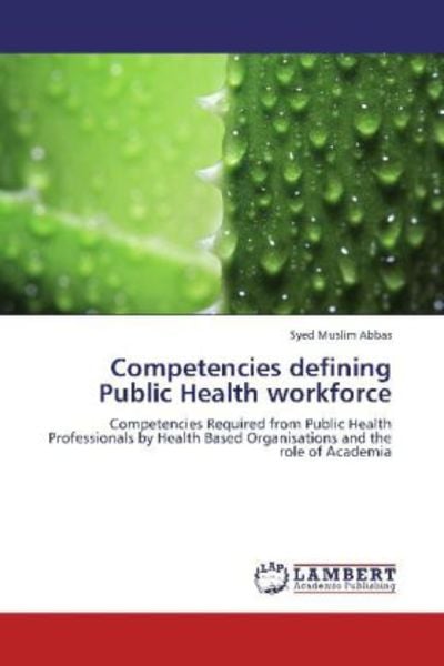 Abbas, S: Competencies defining Public Health workforce, Taschenbuch von Syed Muslim Abbas, LAP LAMBERT Academic Publishing, 9783659299803