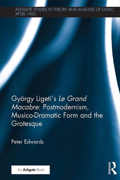 Produktbild: Gy&ouml;rgy Ligeti's Le Grand Macabre: Postmodernism, Musico-Dramatic Form and the Grotesque
