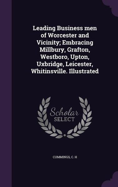 Produktbild: Leading Business men of Worcester and Vicinity; Embracing Millbury, Grafton, Westboro, Upton, Uxbridge, Leicester, Whitinsville. Illustrated