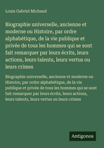 Produktbild: Biographie universelle, ancienne et moderne ou Histoire, par ordre alphab&eacute;tique, de la vie publique et priv&eacute;e de tous les hommes qui se sont fait rema