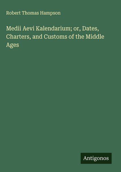 Produktbild: Medii Aevi Kalendarium; or, Dates, Charters, and Customs of the Middle Ages