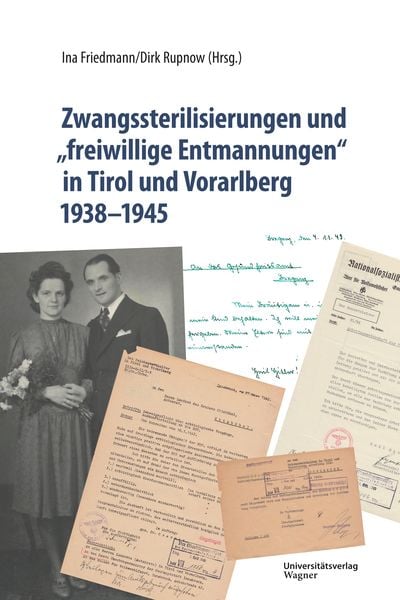 Produktbild: Zwangssterilisierungen und „freiwillige Entmannungen“ in Tirol und Vorarlberg 1938-1945
